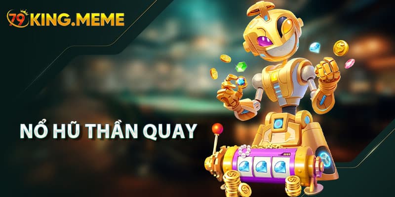 Nổ Hũ Thần Quay