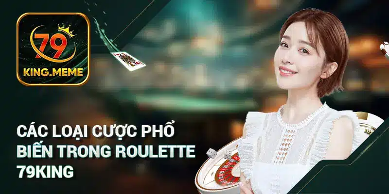 Các loại cược phổ biến trong Roulette 79KING